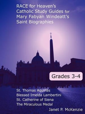Race for Heaven's Catholic Study Guides for Mary Fabyan Windeatt's Saint Biographies: Grades 3 and 4 by McKenzie, Janet P.