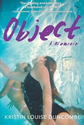 Object: A Memoir of Childhood Abuse and a Shocking Cover-Up at the Highest Ranks of Government by Duncombe, Kristin Louise