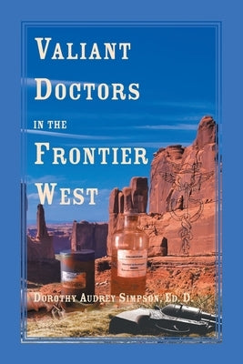 Valiant Doctors in the Frontier West by Simpson, Dorothy