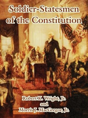 Soldier-Statesmen of the Constitution by Wright, Robert, Jr.