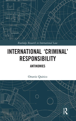 International 'Criminal' Responsibility: Antinomies by Quirico, Ottavio