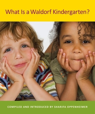 What Is a Waldorf Kindergarten? by Oppenheimer, Sharifa
