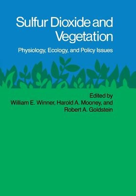 Sulfur Dioxide and Vegetation: Physiology, Ecology, and Policy Issues by Winner, William E.