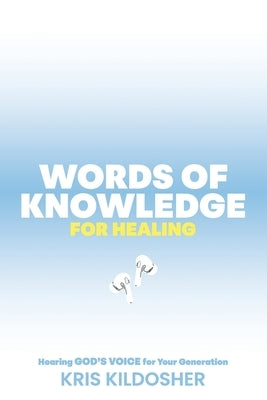 Words of Knowledge for Healing by Kildosher, Kris