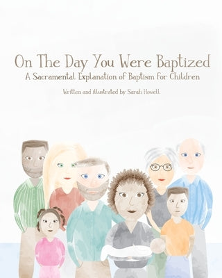 On The Day You Were Baptized: A Sacramental Explanation of Baptism for Children (version with Pastor) by Howell, Sarah