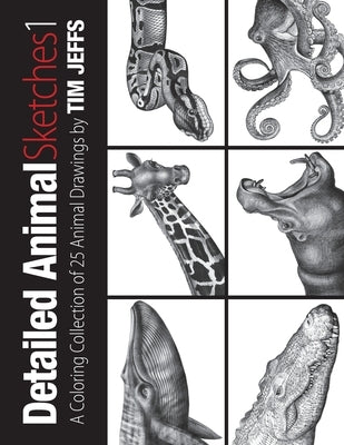 Detail Animals Sketches 1: A Coloring Collection of 25 Animal Drawings by Jeffs, Tim