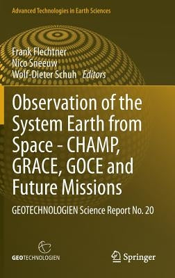 Observation of the System Earth from Space - Champ, Grace, Goce and Future Missions: Geotechnologien Science Report No. 20 by Flechtner, Frank