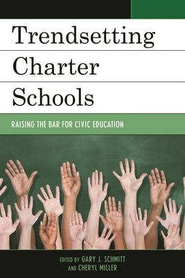 Trendsetting Charter Schools: Raising the Bar for Civic Education by Schmitt, Gary J.