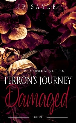Ferron's Journey: Part One Damaged: M/M Age Gap Suspense Romance by Sayle, Jp