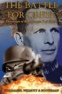 The Battle for Crete: The escape of King George II of Greece by Wilomott, Richard