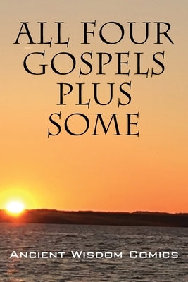 All Four Gospels - Plus Some by Ancient Wisdom Comics