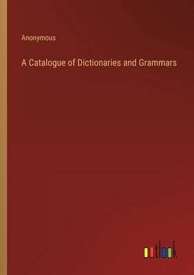 A Catalogue of Dictionaries and Grammars by Anonymous