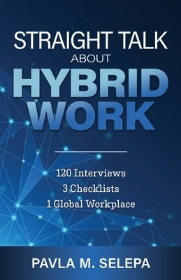 Straight Talk About Hybrid Work: 120 Interviews, 3 Checklists, 1 Global Workplace by Selepa, Pavla M.