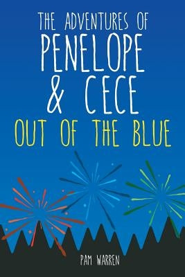 The Adventures of Penelope and CeCe: Out of the Blue by Warren, Pam
