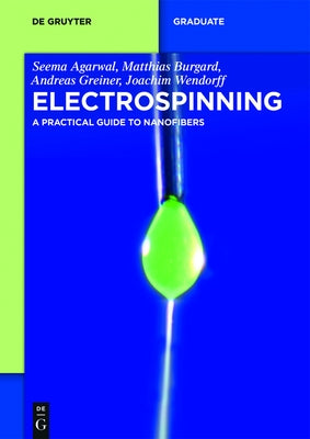 Electrospinning: A Practical Guide to Nanofibers by Agarwal, Seema