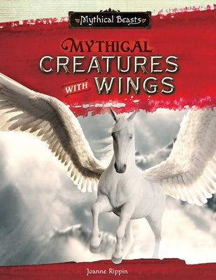 Mythical Creatures with Wings by Rippin, Joanne