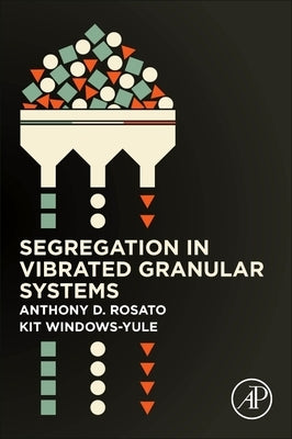 Segregation in Vibrated Granular Systems by Rosato, Anthony D.