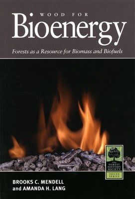Wood for Bioenergy: Forests as a Resource for Biomass and Biofuels by Mendell, Brooks