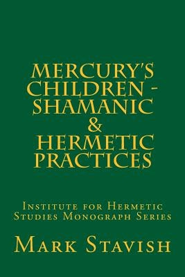 Mercury's Children - Shamanic and Hermetic Practices: Institute for Hermetic Studies Monograph Series by DeStefano III, Alfred