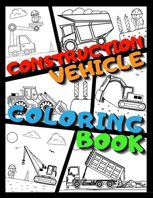Construction Vehicle Coloring Book: Big Printed Coloring Book For Kids Ages 4-8 Filled With Excavators, Cranes, Dump Trucks, Cement Trucks, Steam Roll by Publishing, Tomi's Art