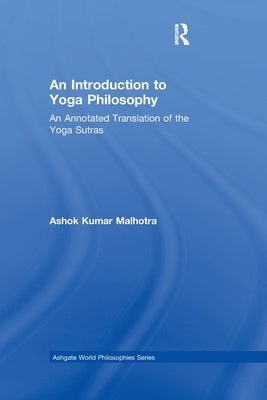 An Introduction to Yoga Philosophy: An Annotated Translation of the Yoga Sutras by Malhotra, Ashok Kumar