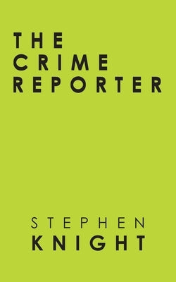 The Crime Reporter by Knight, Stephen