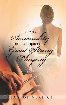 The Art of Sensuality and It's Impact on Great String Playing by De Veritch, Alan