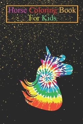 Horse Coloring Book For Kids: Unicorn Rainbow Hippie Colorful Cool Gift Ideas Animal Coloring Book - For Kids Aged 3-8 (Fun Activities Books) by K. R., Jenny