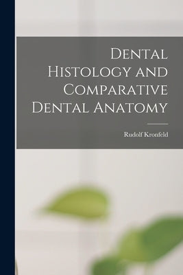 Dental Histology and Comparative Dental Anatomy by Kronfeld, Rudolf 1901-1940 N. 201418