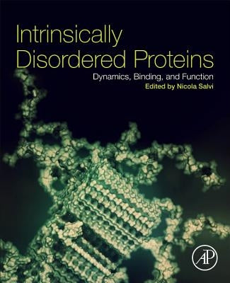 Intrinsically Disordered Proteins: Dynamics, Binding, and Function by Salvi, Nicola