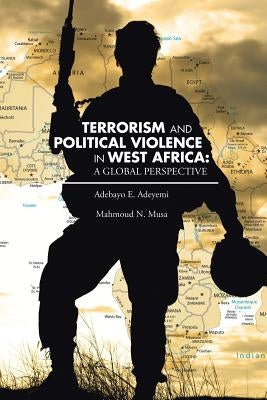 Terrorism and Political Violence in West Africa: A Global Perspective by Musa, Mahmoud N.