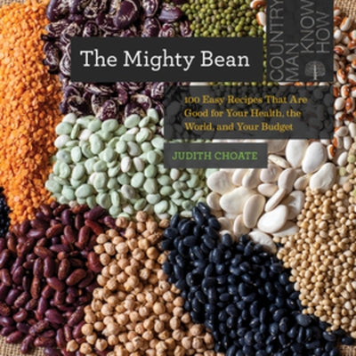The Mighty Bean: 100 Easy Recipes That Are Good for Your Health, the World, and Your Budget by Choate, Judith