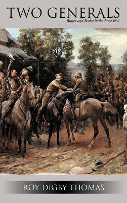 Two Generals: Buller and Botha in the Boer War by Thomas, Roy Digby