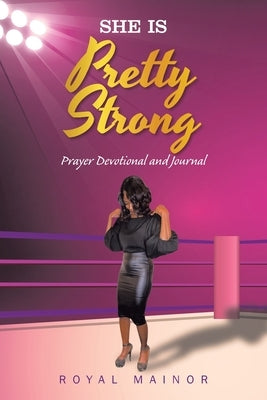 She Is Pretty Strong: Prayer Devotional and Journal by Mainor, Royal