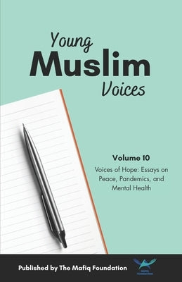 Young Muslim Voices Vol 10: Voices of Hope: Essays on Peace, Pandemics, and Mental Health by Authors, Multiple