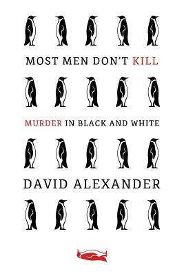 Most Men Don't Kill / Murder in Black and White: (A Classic Mystery Reprint) by Alexander, David