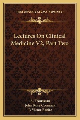 Lectures On Clinical Medicine V2, Part Two by Trousseau, A.