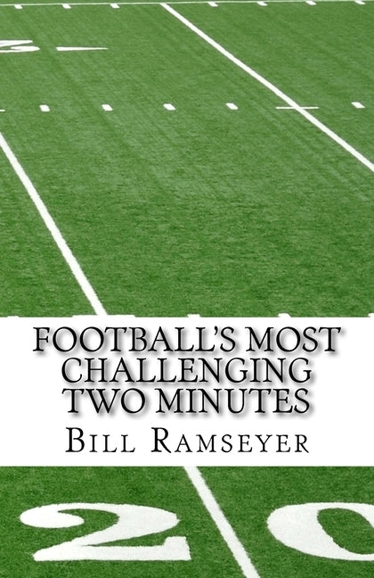 Football's Most Challenging Two Minutes by Ramseyer, Bill