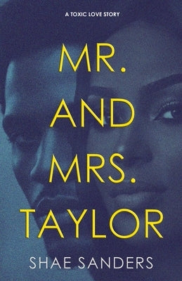 Mr. and Mrs. Taylor: A Toxic Love Story by Sanders, Shae