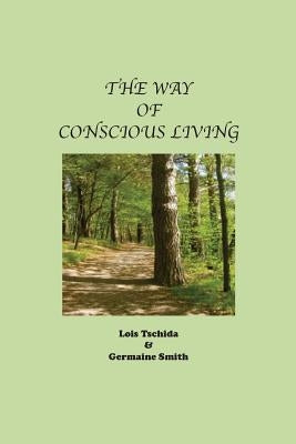 The Way of Conscious Living by Smith, Germaine R.