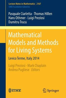 Mathematical Models and Methods for Living Systems: Levico Terme, Italy 2014 by Ciarletta, Pasquale