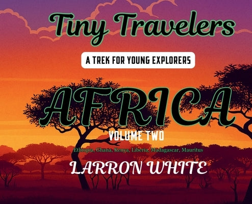Tiny Travelers Africa Volume Two by White, Larron