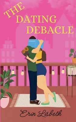 The Dating Debacle by Lisbeth, Erin