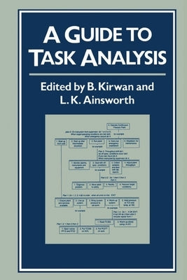 A Guide to Task Analysis: The Task Analysis Working Group by Kirwan, B.