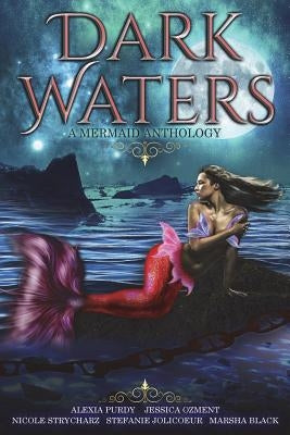 Dark Waters: A Mermaid Anthology by Purdy, Alexia
