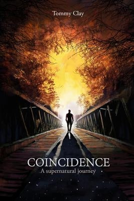 Coincidence: A Supernatural Journey by Clay, Tommy