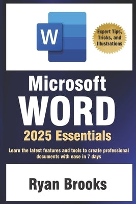 Microsoft Word 2025 Essentials: Your Step-by-Step Handbook to Proficiency: Learn the latest features and tools to create professional documents with e by Brooks, Ryan