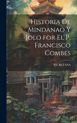 Historia De Mindanao Y Jolo for El P. Francisco Combes by Retana, We