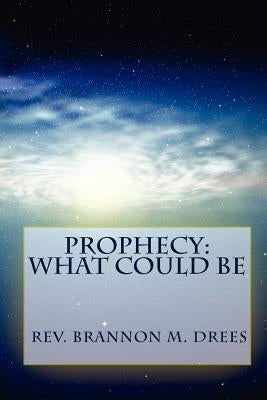Prophecy: What Could Be by Drees, Brannon M.