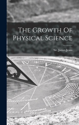 The Growth Of Physical Science by James Jeans, Sir